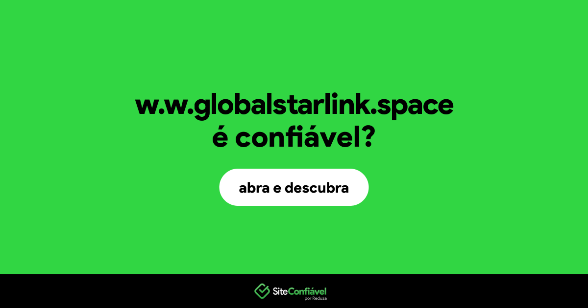 O site w.w.globalstarlink.space é confiável?