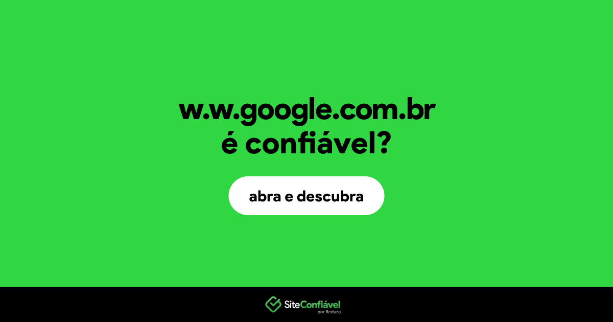 O site w.w.google.com.br é confiável?