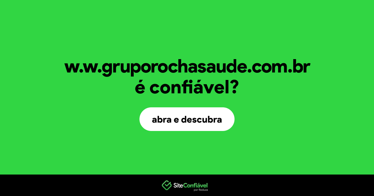 O site w.w.gruporochasaude.com.br é confiável?