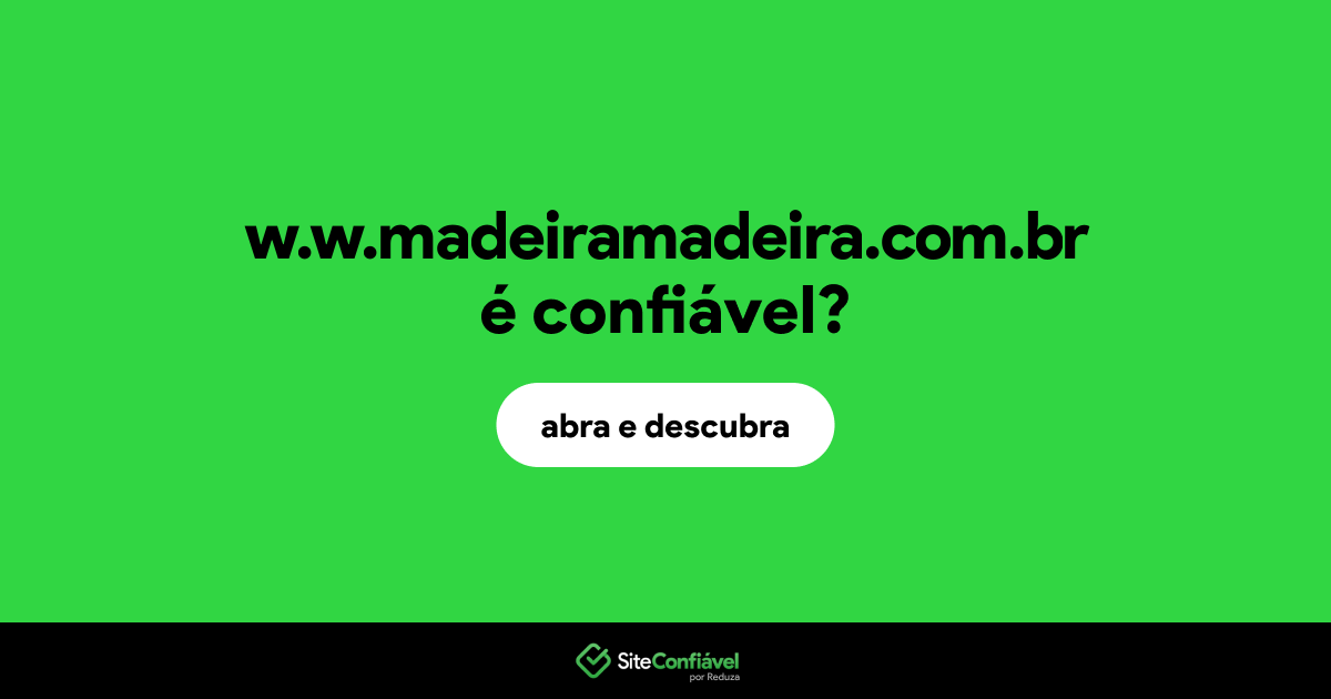 O site w.w.madeiramadeira.com.br é confiável?