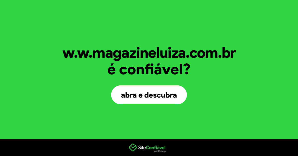 O site w.w.magazineluiza.com.br é confiável?