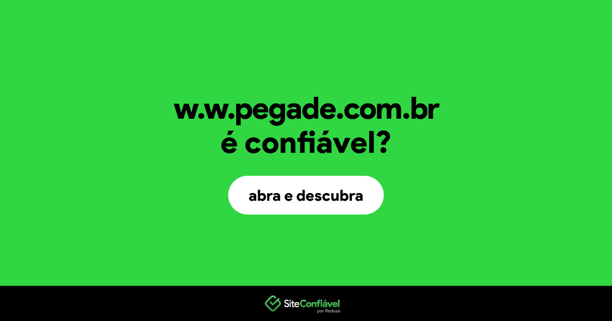 O site w.w.pegade.com.br é confiável?