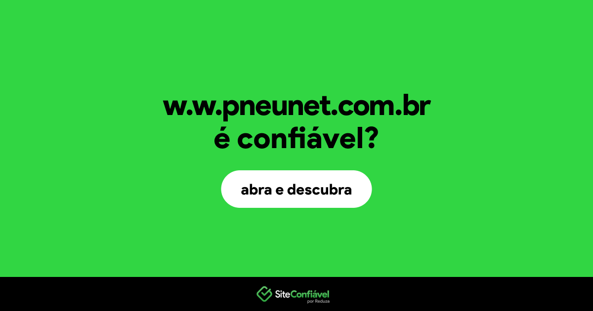 O site w.w.pneunet.com.br é confiável?