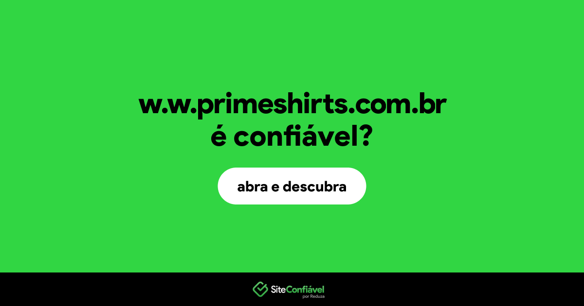 O site w.w.primeshirts.com.br é confiável?