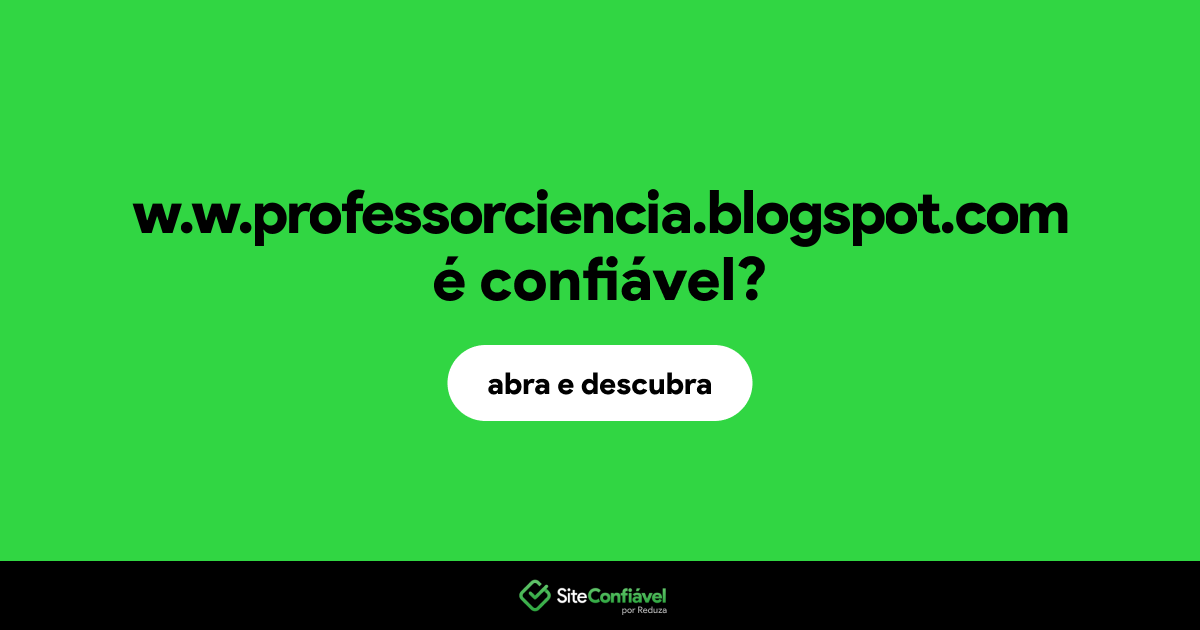 O site w.w.professorciencia.blogspot.com é confiável?