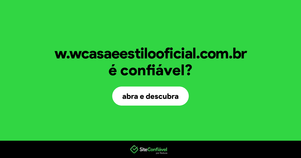 O site w.wcasaeestilooficial.com.br é confiável?