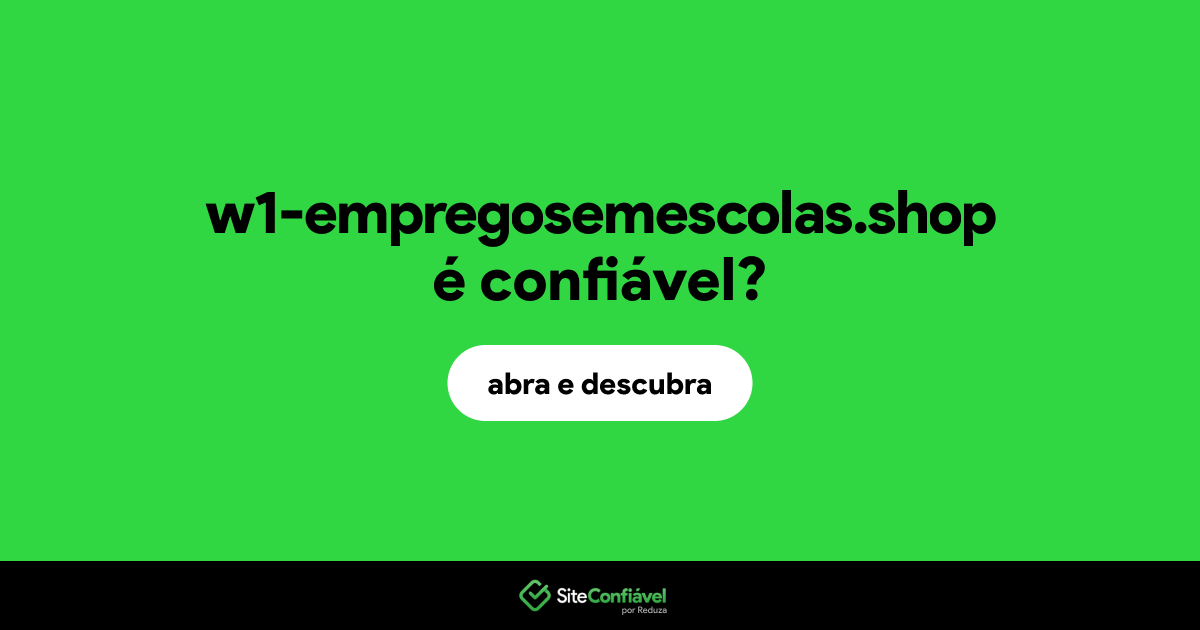 O site w1-empregosemescolas.shop é confiável?