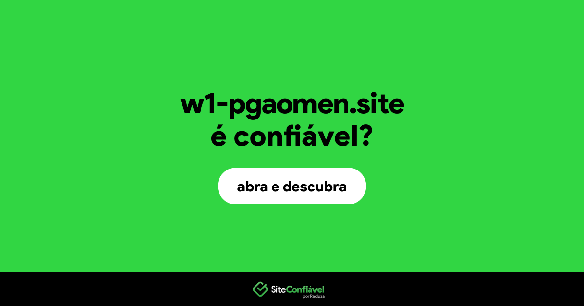 O site w1-pgaomen.site é confiável?