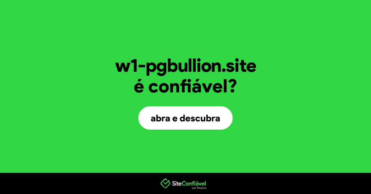 O site w1-pgbullion.site é confiável?