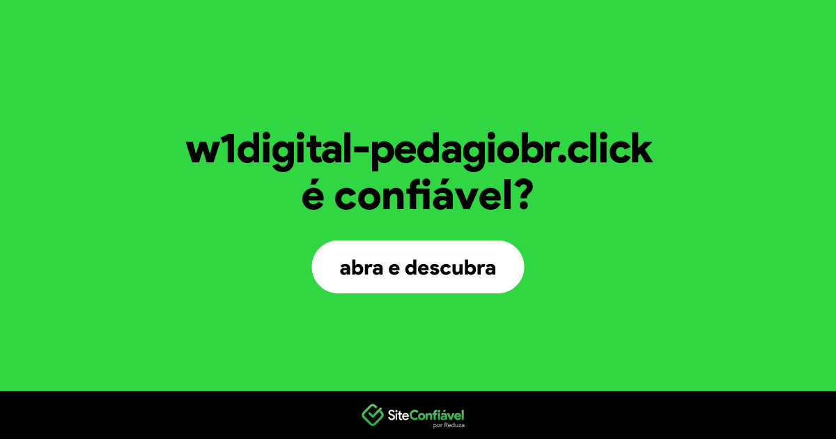 O site w1digital-pedagiobr.click é confiável?