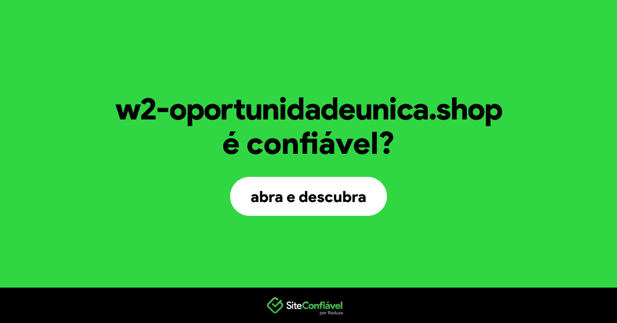 O site w2-oportunidadeunica.shop é confiável?