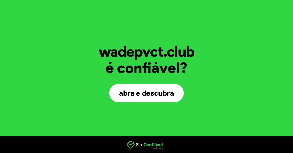 O site wadepvct.club é confiável?