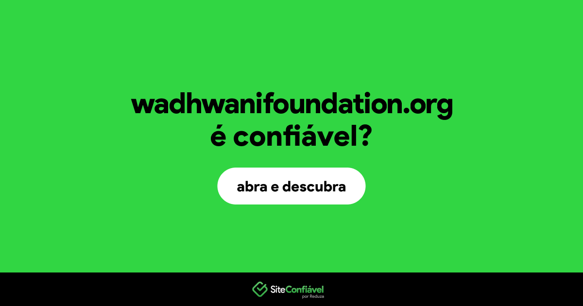O site wadhwanifoundation.org é confiável?
