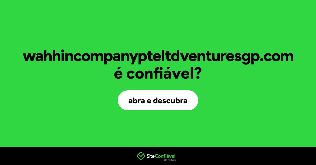 O site wahhincompanypteltdventuresgp.com é confiável?