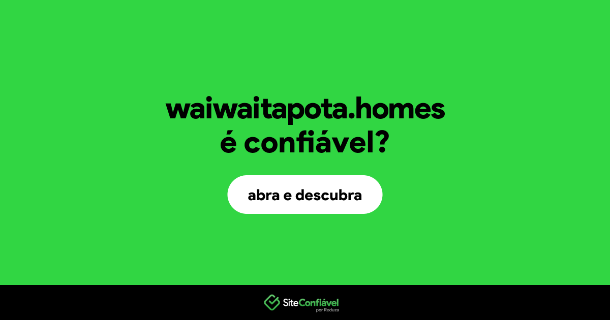 O site waiwaitapota.homes é confiável?