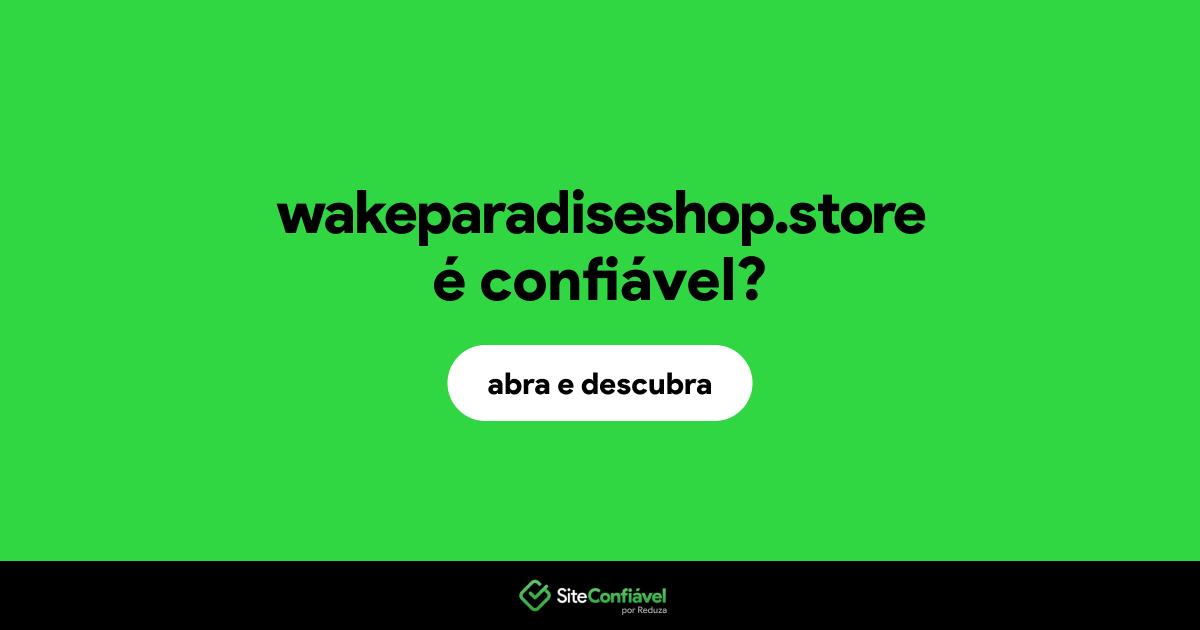 O site wakeparadiseshop.store é confiável?