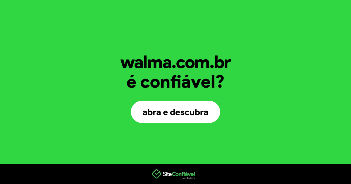 O site walma.com.br é confiável?