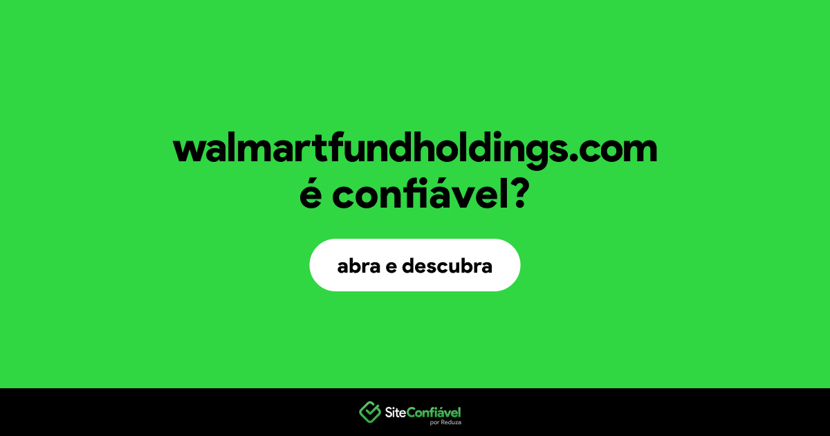 O site walmartfundholdings.com é confiável?