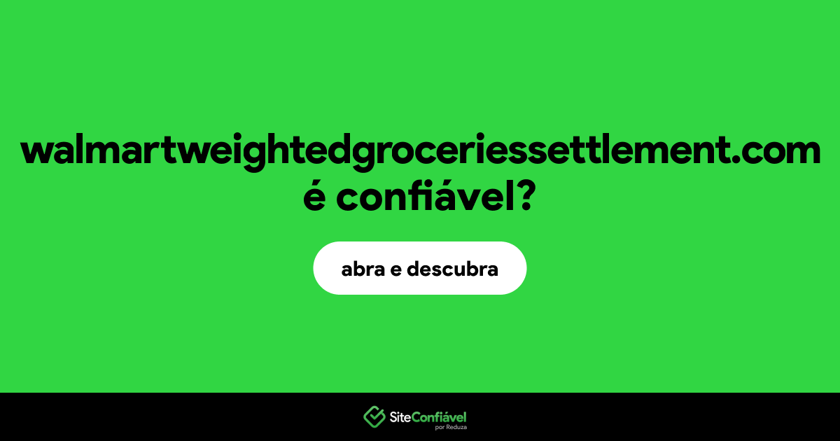 O site walmartweightedgroceriessettlement.com é confiável?