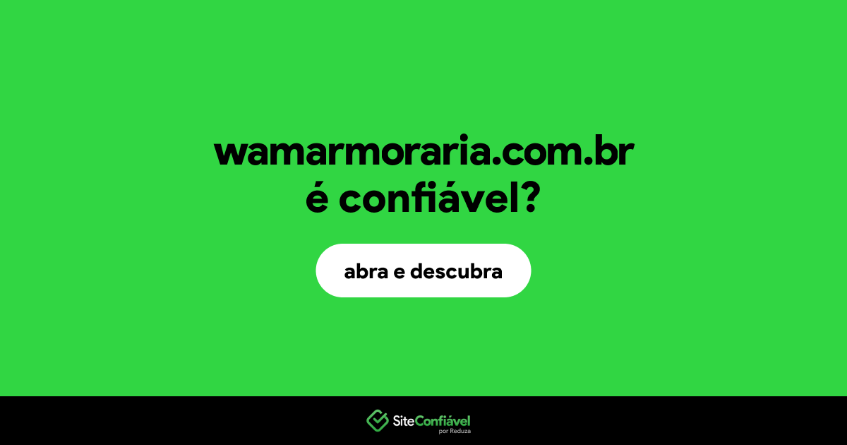 O site wamarmoraria.com.br é confiável?