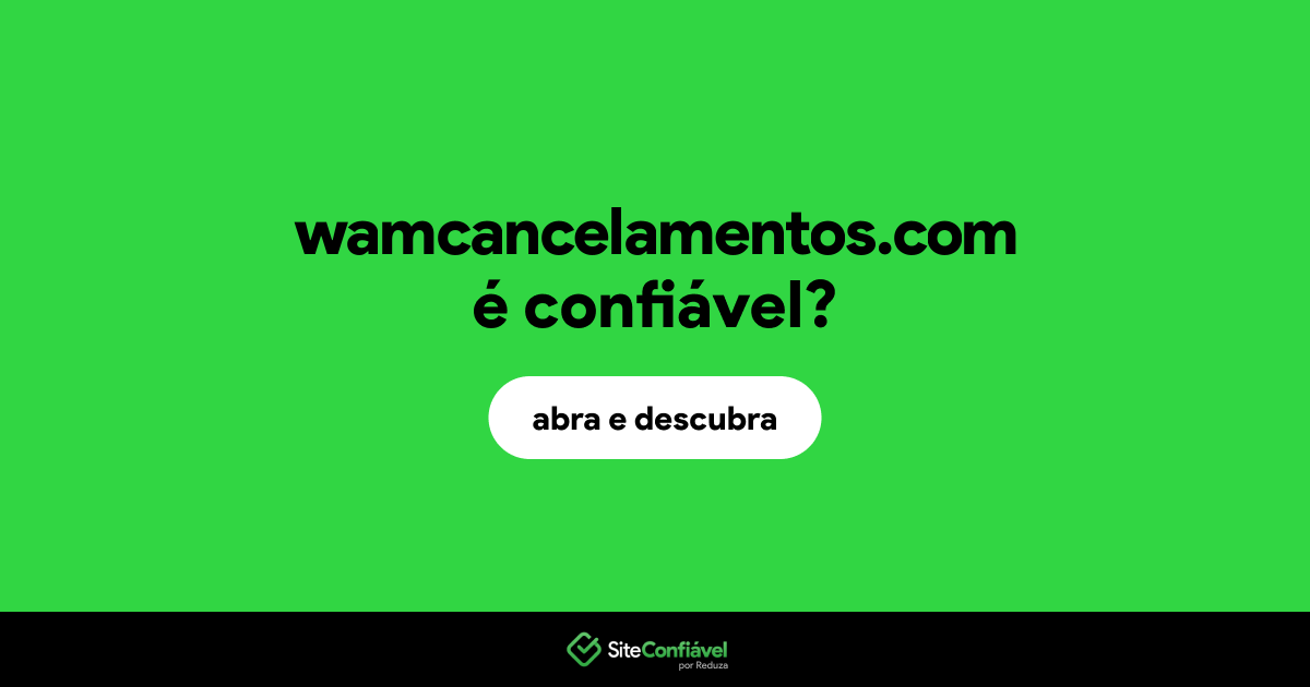 O site wamcancelamentos.com é confiável?