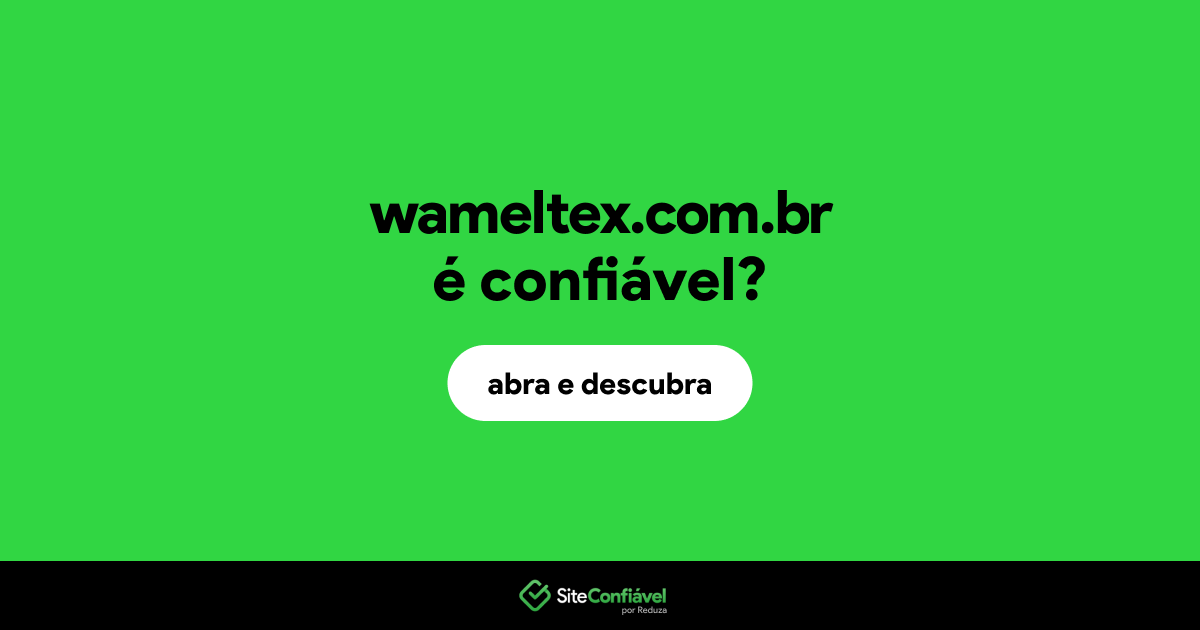 O site wameltex.com.br é confiável?