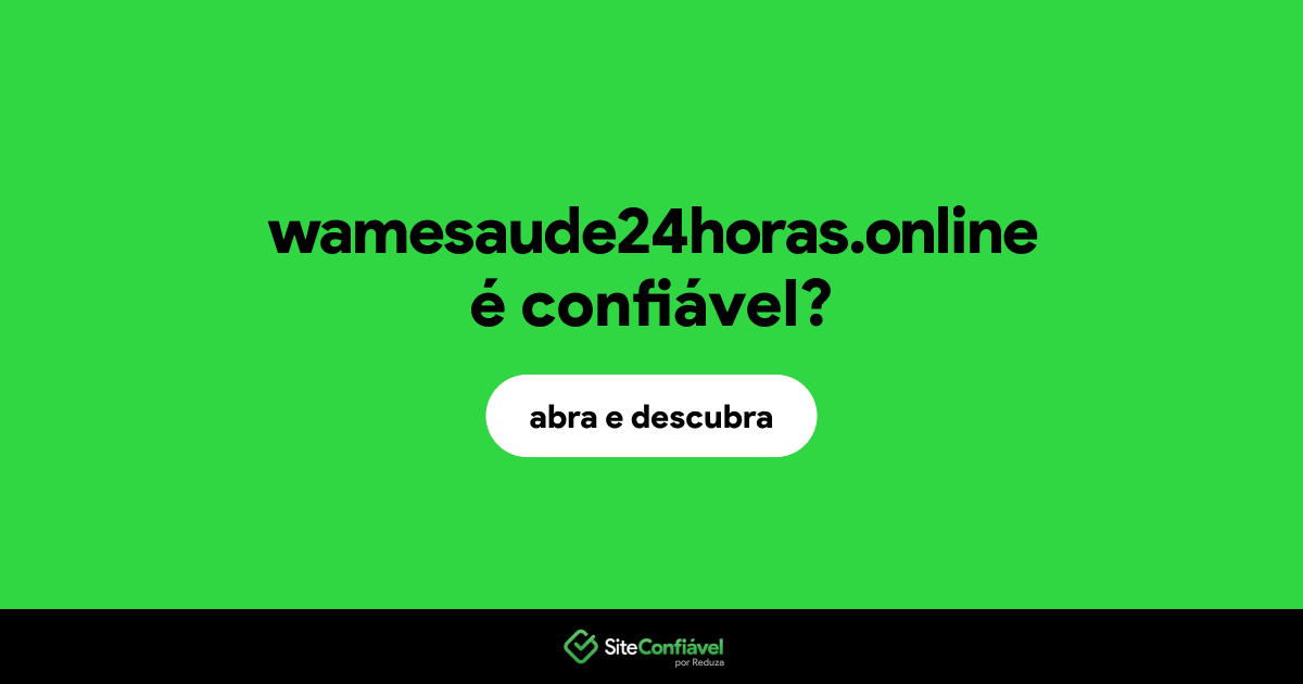 O site wamesaude24horas.online é confiável?