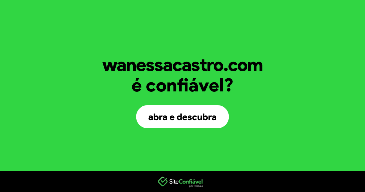 O site wanessacastro.com é confiável?