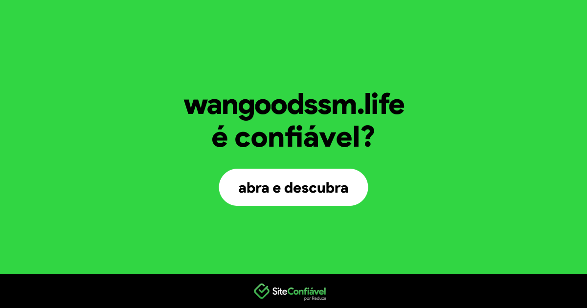 O site wangoodssm.life é confiável?