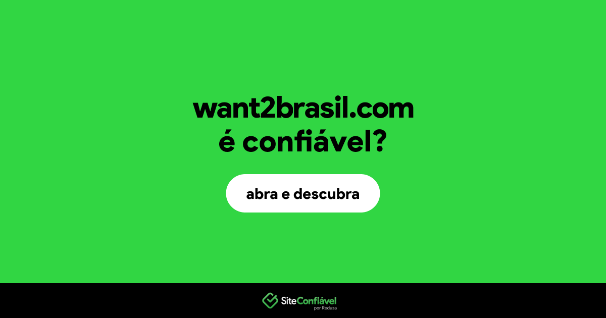 O site want2brasil.com é confiável?