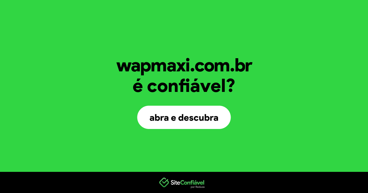 O site wapmaxi.com.br é confiável?