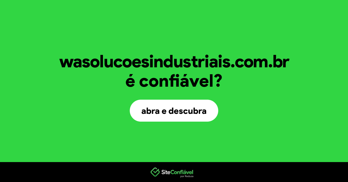 O site wasolucoesindustriais.com.br é confiável?