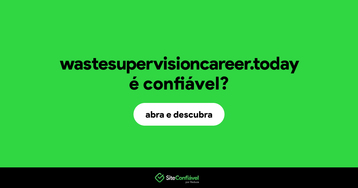 O site wastesupervisioncareer.today é confiável?