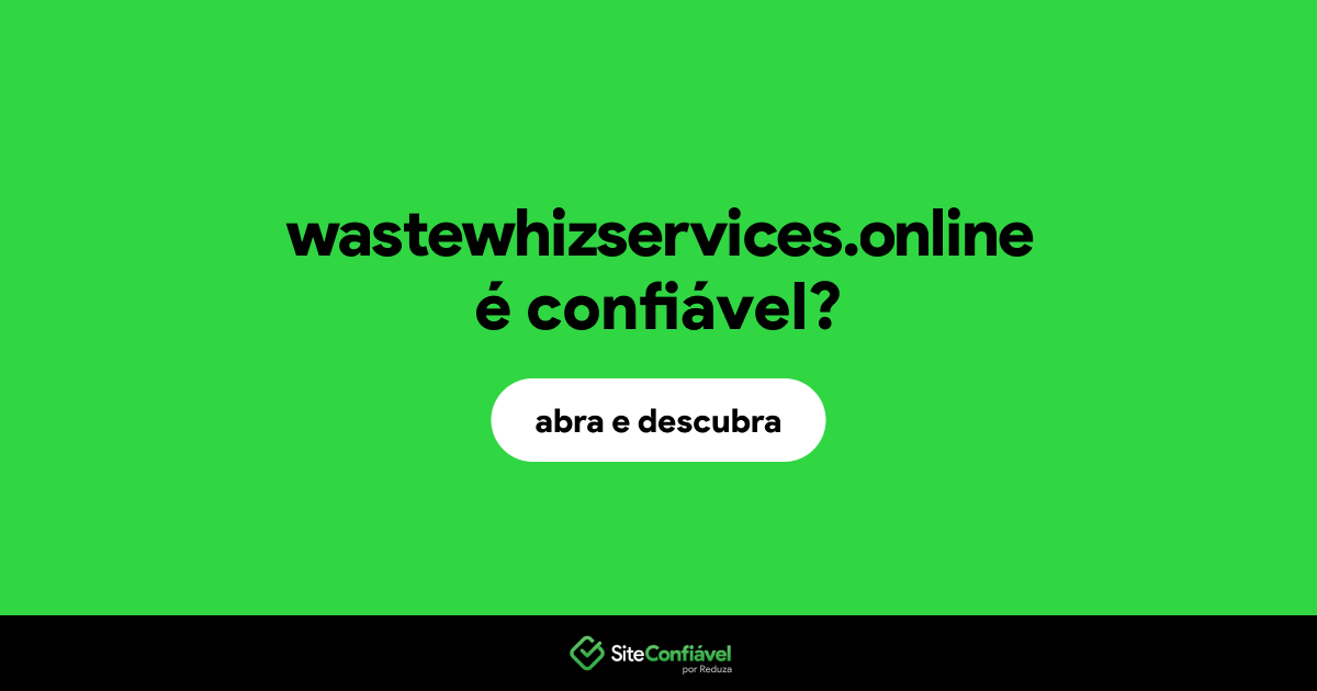 O site wastewhizservices.online é confiável?