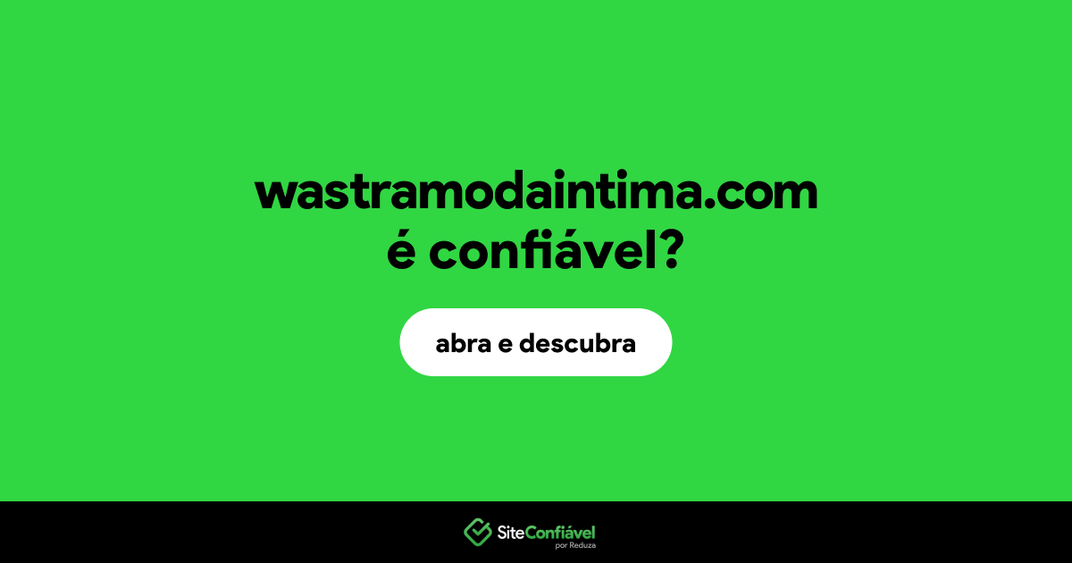 O site wastramodaintima.com é confiável?
