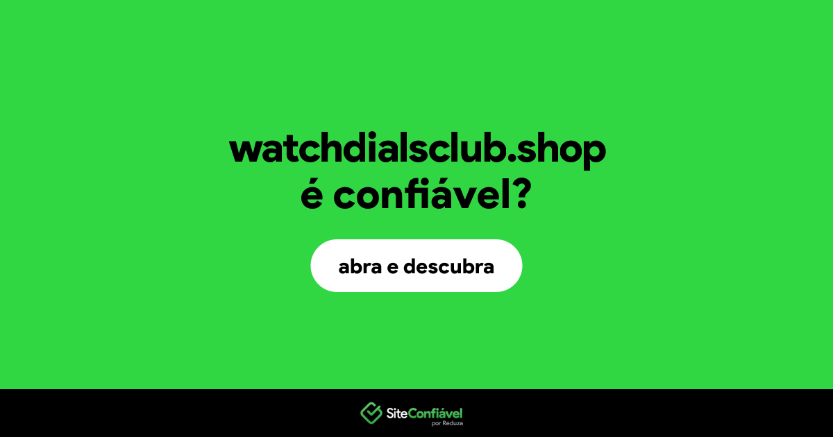 O site watchdialsclub.shop é confiável?