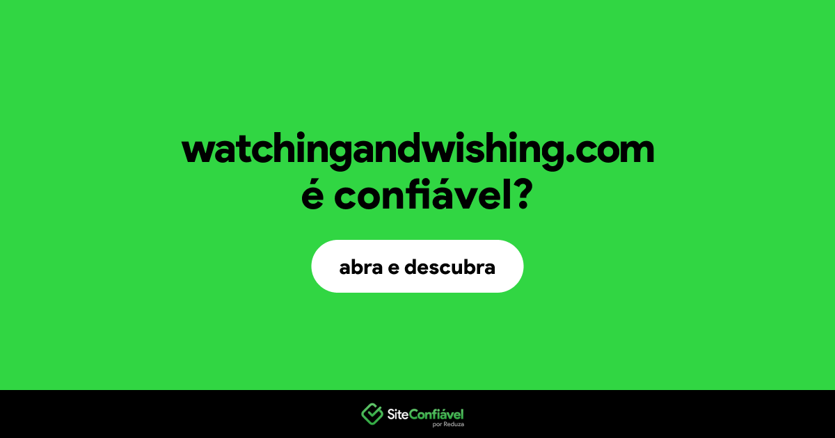 O site watchingandwishing.com é confiável?