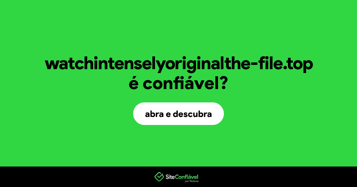 O site watchintenselyoriginalthe-file.top é confiável?