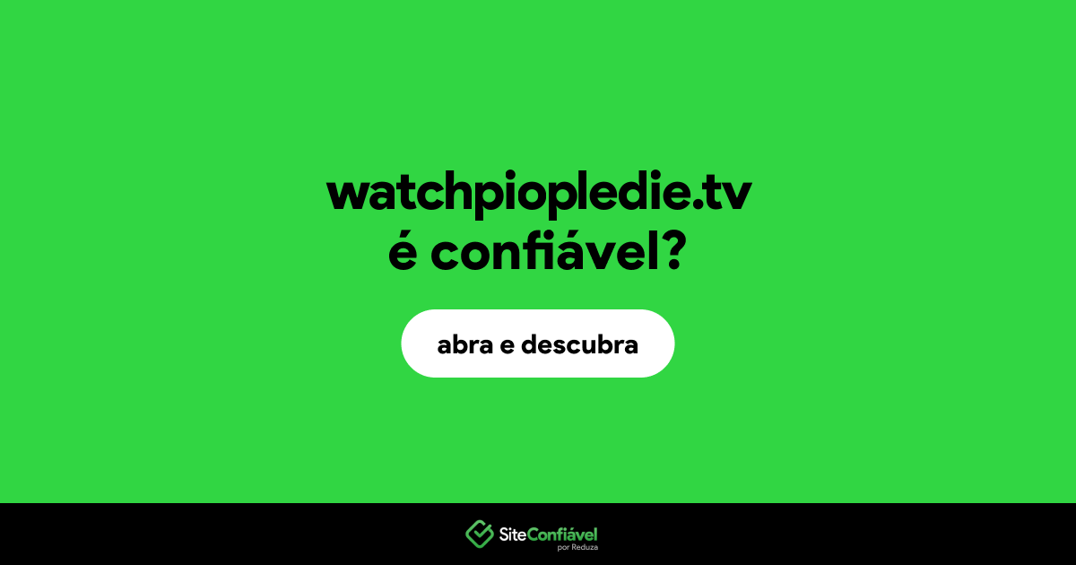 O site watchpiopledie.tv é confiável?