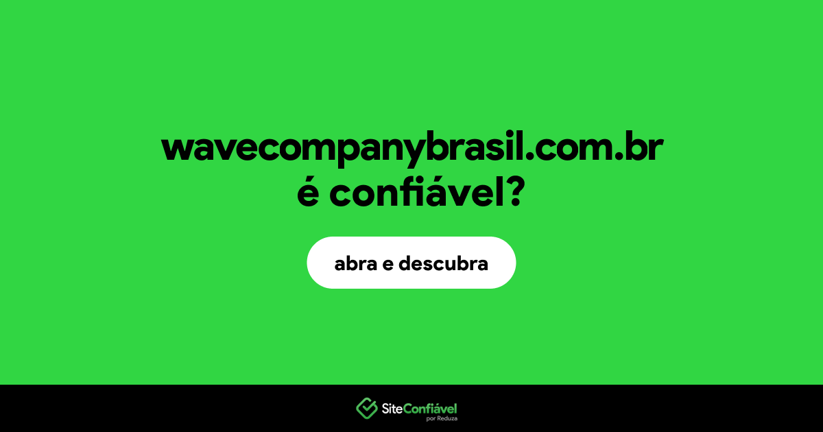 O site wavecompanybrasil.com.br é confiável?