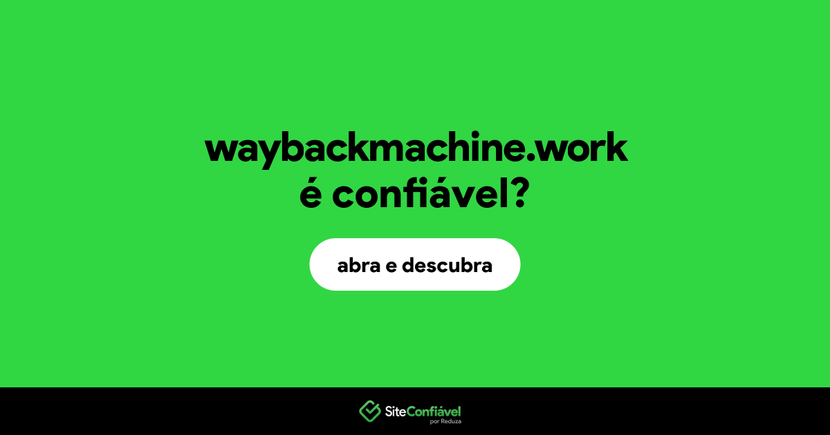O site waybackmachine.work é confiável?
