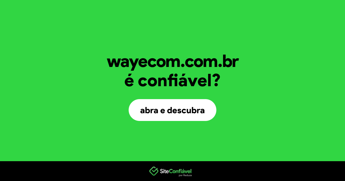 O site wayecom.com.br é confiável?