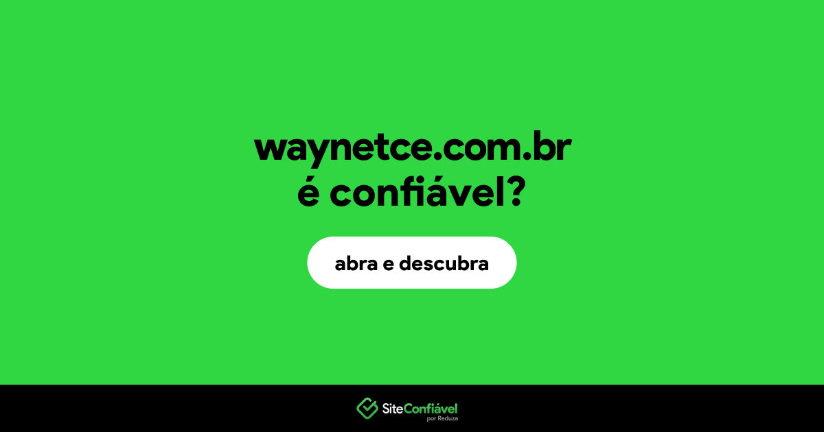 O site waynetce.com.br é confiável?