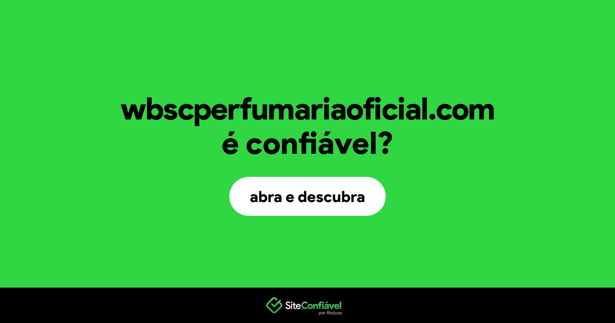 O site wbscperfumariaoficial.com é confiável?
