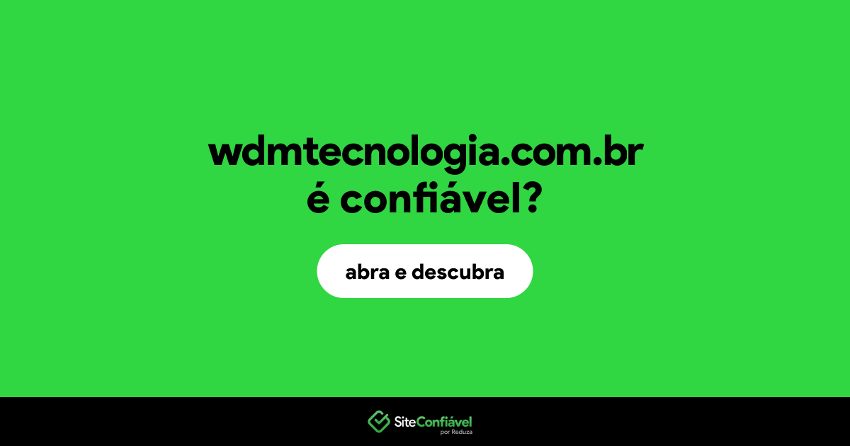 O site wdmtecnologia.com.br é confiável?