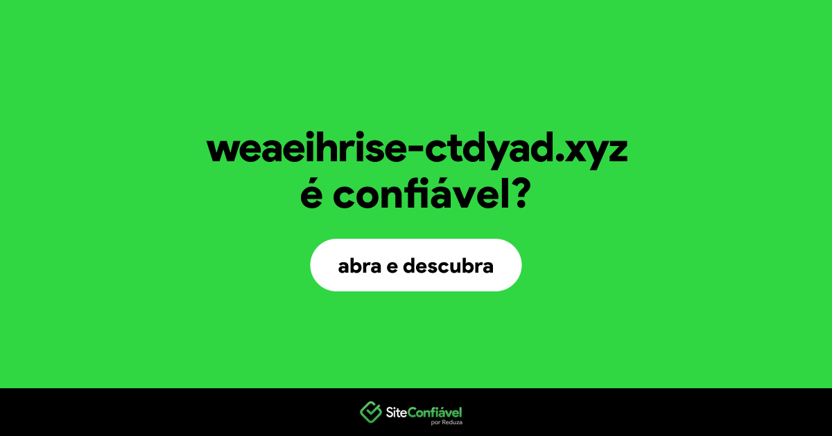 O site weaeihrise-ctdyad.xyz é confiável?