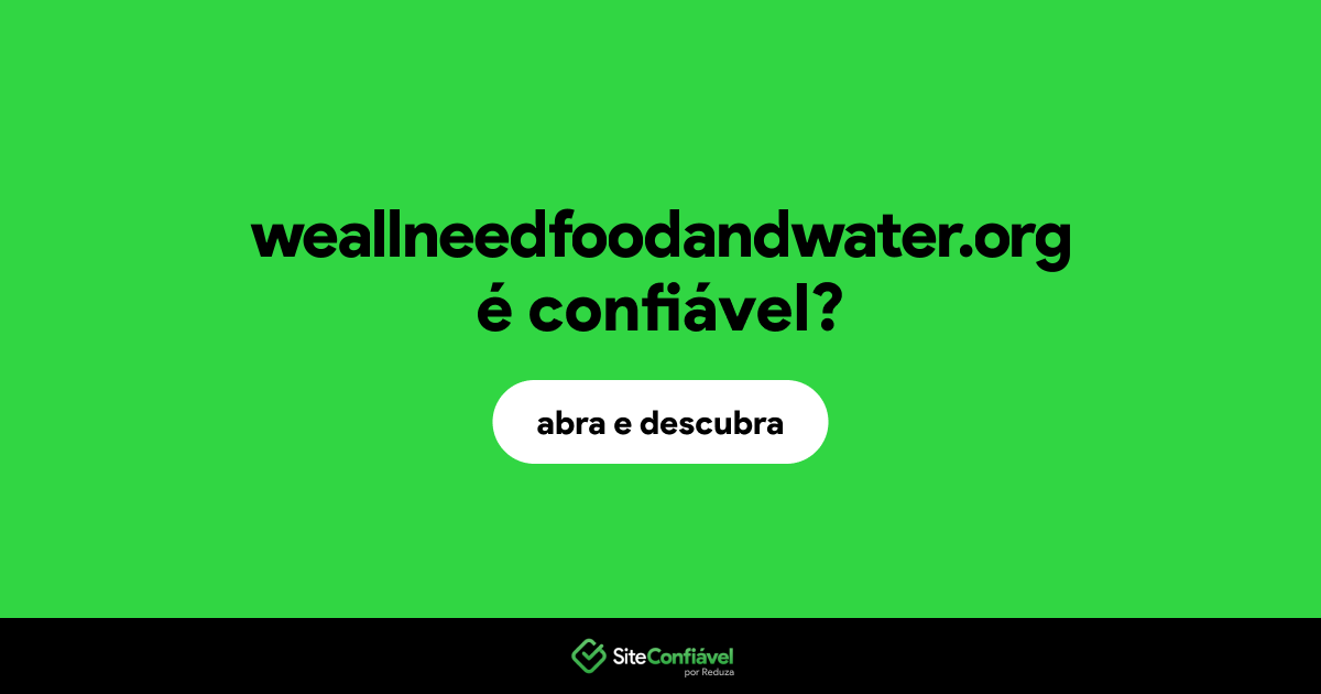 O site weallneedfoodandwater.org é confiável?