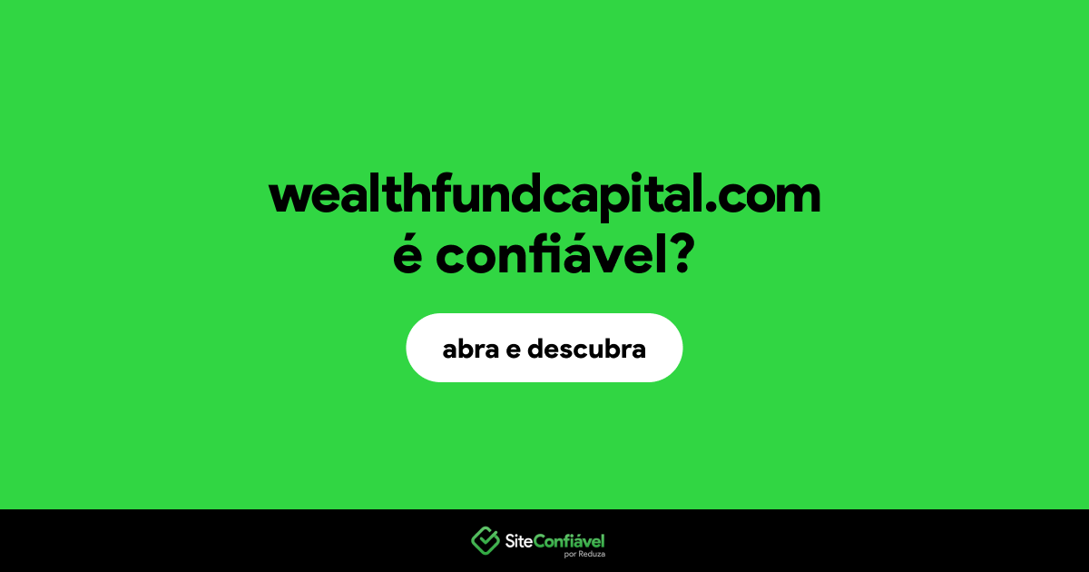 O site wealthfundcapital.com é confiável?