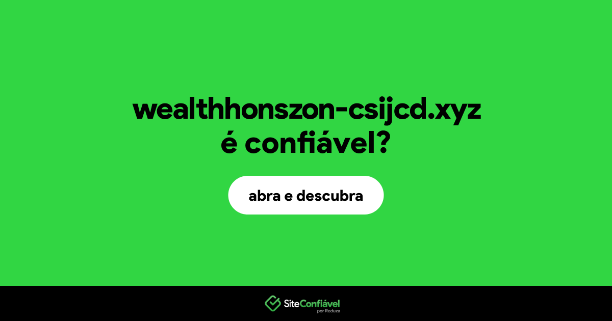 O site wealthhonszon-csijcd.xyz é confiável?