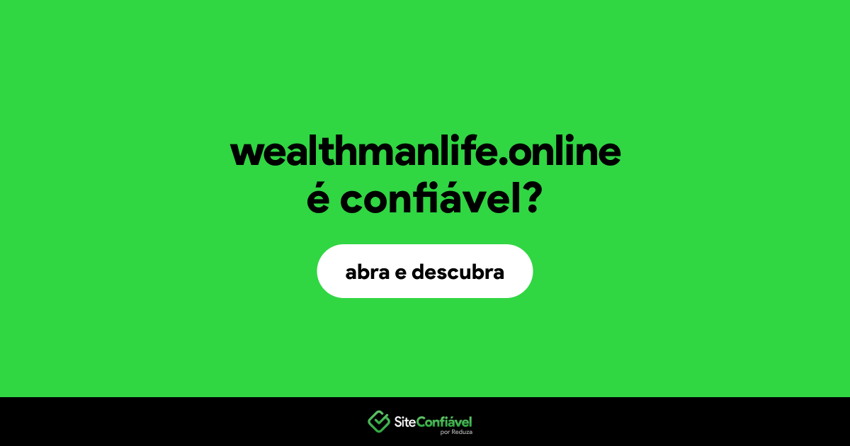 O site wealthmanlife.online é confiável?